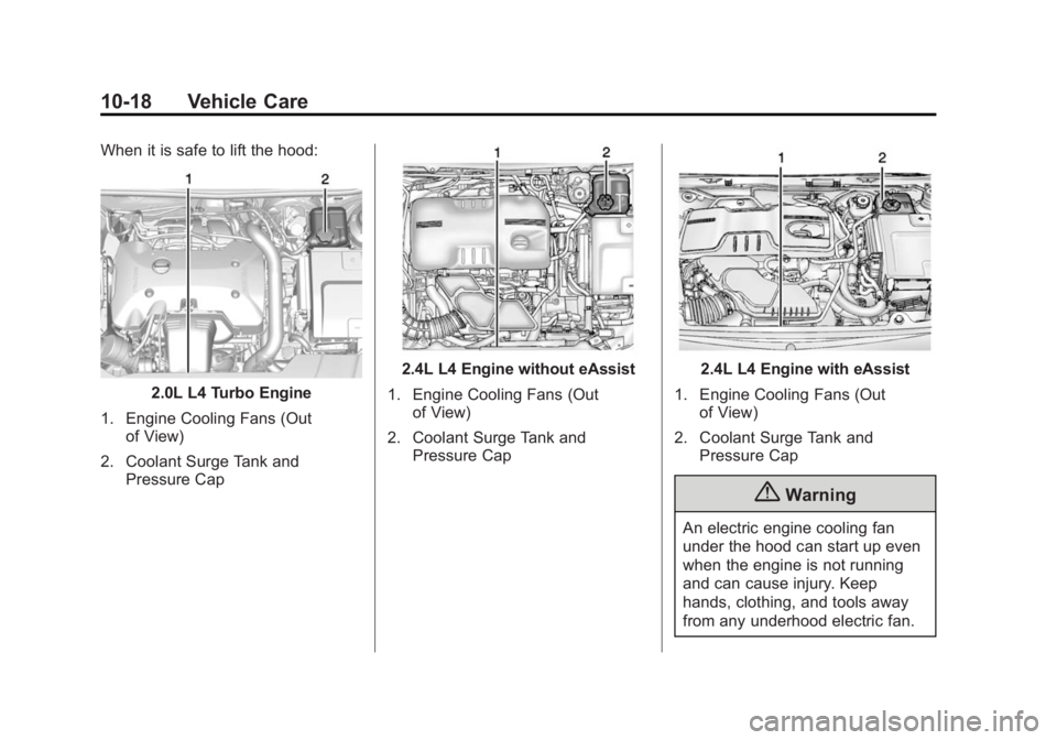 BUICK REGAL 2014 Owners Manual Black plate (18,1)Buick Regal Owner Manual (GMNA-Localizing-U.S./Canada/Mexico-
6081497) - 2014 - CRC 2nd Edition - 11/22/13
10-18 Vehicle Care
When it is safe to lift the hood:
2.0L L4 Turbo Engine
1 BUICK REGAL 2014 Owners Manual Black plate (18,1)Buick Regal Owner Manual (GMNA-Localizing-U.S./Canada/Mexico-
6081497) - 2014 - CRC 2nd Edition - 11/22/13
10-18 Vehicle Care
When it is safe to lift the hood:
2.0L L4 Turbo Engine
1
