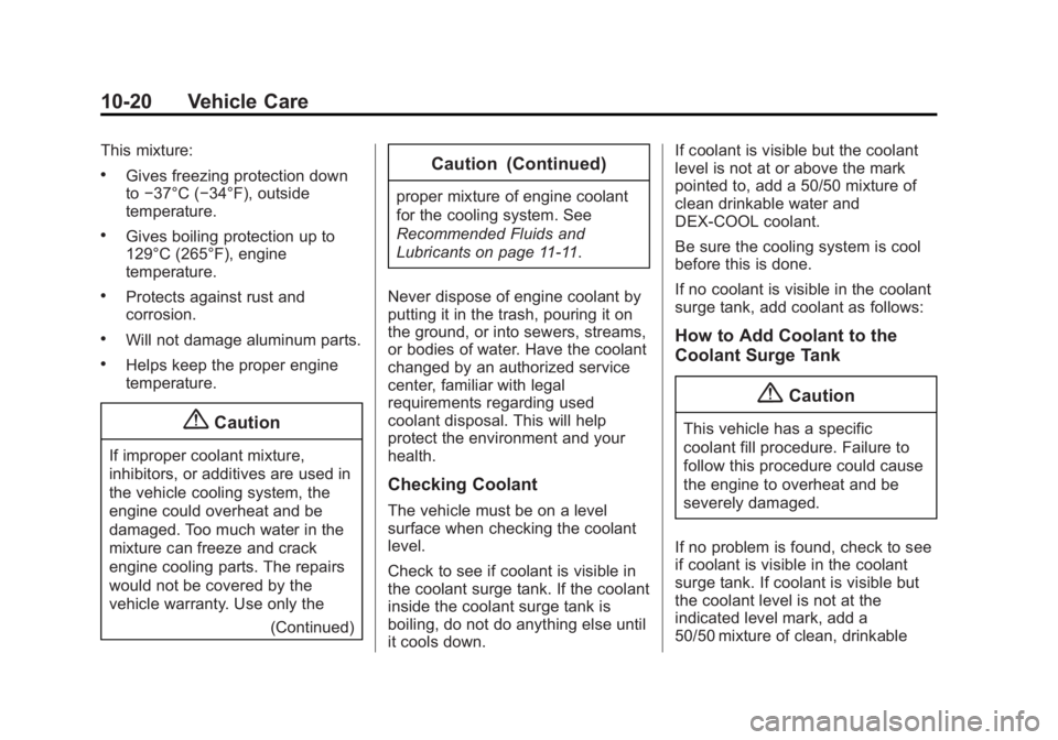 BUICK REGAL 2014  Owners Manual Black plate (20,1)Buick Regal Owner Manual (GMNA-Localizing-U.S./Canada/Mexico-
6081497) - 2014 - CRC 2nd Edition - 11/22/13
10-20 Vehicle Care
This mixture:
.Gives freezing protection down
to−37°C