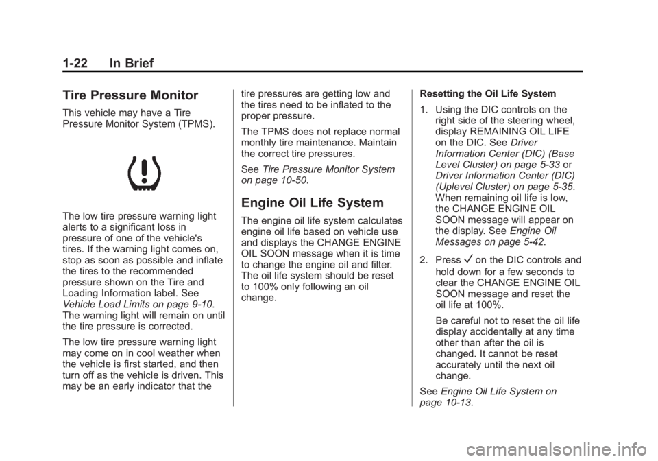 BUICK REGAL 2014 Owners Guide Black plate (22,1)Buick Regal Owner Manual (GMNA-Localizing-U.S./Canada/Mexico-
6081497) - 2014 - CRC 2nd Edition - 11/22/13
1-22 In Brief
Tire Pressure Monitor
This vehicle may have a Tire
Pressure M BUICK REGAL 2014 Owners Guide Black plate (22,1)Buick Regal Owner Manual (GMNA-Localizing-U.S./Canada/Mexico-
6081497) - 2014 - CRC 2nd Edition - 11/22/13
1-22 In Brief
Tire Pressure Monitor
This vehicle may have a Tire
Pressure M