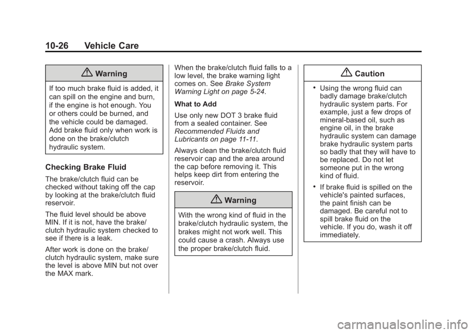 BUICK REGAL 2014  Owners Manual Black plate (26,1)Buick Regal Owner Manual (GMNA-Localizing-U.S./Canada/Mexico-
6081497) - 2014 - CRC 2nd Edition - 11/22/13
10-26 Vehicle Care
{Warning
If too much brake fluid is added, it
can spill 