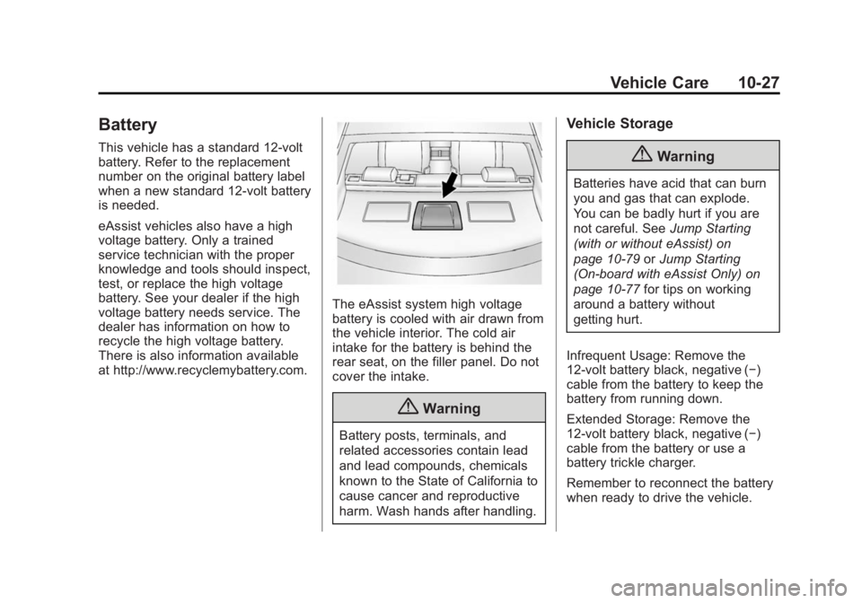 BUICK REGAL 2014  Owners Manual Black plate (27,1)Buick Regal Owner Manual (GMNA-Localizing-U.S./Canada/Mexico-
6081497) - 2014 - CRC 2nd Edition - 11/22/13
Vehicle Care 10-27
Battery
This vehicle has a standard 12-volt
battery. Ref