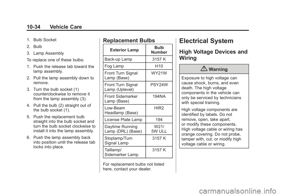 BUICK REGAL 2014 Owners Guide Black plate (34,1)Buick Regal Owner Manual (GMNA-Localizing-U.S./Canada/Mexico-
6081497) - 2014 - CRC 2nd Edition - 11/22/13
10-34 Vehicle Care
1. Bulb Socket
2. Bulb
3. Lamp Assembly
To replace one o BUICK REGAL 2014 Owners Guide Black plate (34,1)Buick Regal Owner Manual (GMNA-Localizing-U.S./Canada/Mexico-
6081497) - 2014 - CRC 2nd Edition - 11/22/13
10-34 Vehicle Care
1. Bulb Socket
2. Bulb
3. Lamp Assembly
To replace one o
