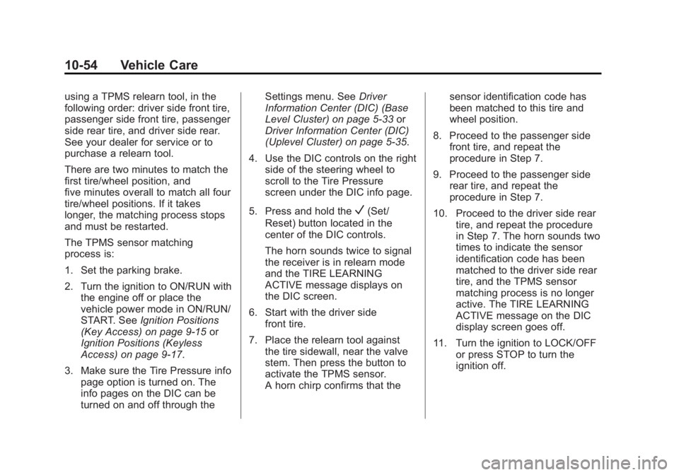 BUICK REGAL 2014 Owners Guide Black plate (54,1)Buick Regal Owner Manual (GMNA-Localizing-U.S./Canada/Mexico-
6081497) - 2014 - CRC 2nd Edition - 11/22/13
10-54 Vehicle Care
using a TPMS relearn tool, in the
following order: drive BUICK REGAL 2014 Owners Guide Black plate (54,1)Buick Regal Owner Manual (GMNA-Localizing-U.S./Canada/Mexico-
6081497) - 2014 - CRC 2nd Edition - 11/22/13
10-54 Vehicle Care
using a TPMS relearn tool, in the
following order: drive