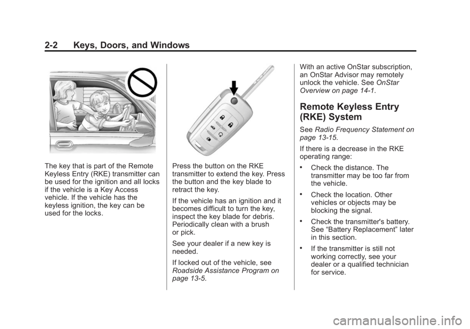 BUICK REGAL 2014 Owners Guide Black plate (2,1)Buick Regal Owner Manual (GMNA-Localizing-U.S./Canada/Mexico-
6081497) - 2014 - CRC 2nd Edition - 11/27/13
2-2 Keys, Doors, and Windows
The key that is part of the Remote
Keyless Entr BUICK REGAL 2014 Owners Guide Black plate (2,1)Buick Regal Owner Manual (GMNA-Localizing-U.S./Canada/Mexico-
6081497) - 2014 - CRC 2nd Edition - 11/27/13
2-2 Keys, Doors, and Windows
The key that is part of the Remote
Keyless Entr