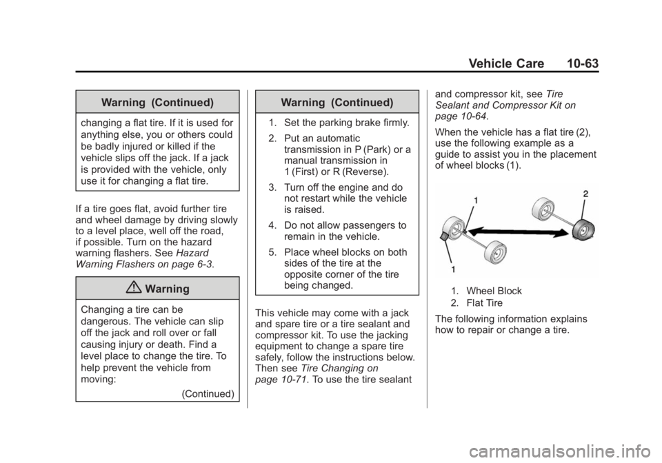 BUICK REGAL 2014 Owners Manual Black plate (63,1)Buick Regal Owner Manual (GMNA-Localizing-U.S./Canada/Mexico-
6081497) - 2014 - CRC 2nd Edition - 11/22/13
Vehicle Care 10-63
Warning (Continued)
changing a flat tire. If it is used BUICK REGAL 2014 Owners Manual Black plate (63,1)Buick Regal Owner Manual (GMNA-Localizing-U.S./Canada/Mexico-
6081497) - 2014 - CRC 2nd Edition - 11/22/13
Vehicle Care 10-63
Warning (Continued)
changing a flat tire. If it is used