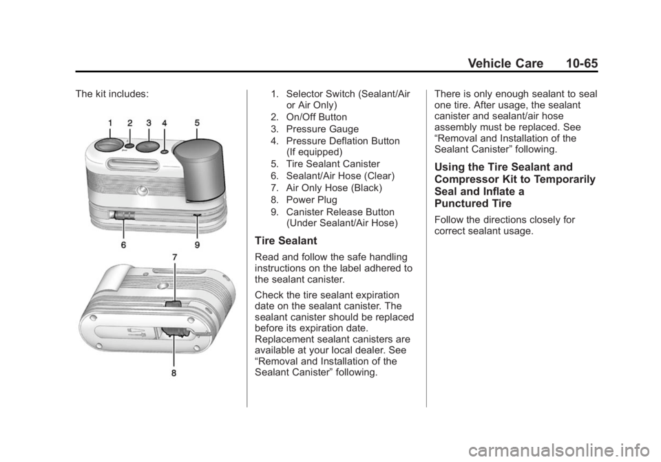 BUICK REGAL 2014 Owners Manual Black plate (65,1)Buick Regal Owner Manual (GMNA-Localizing-U.S./Canada/Mexico-
6081497) - 2014 - CRC 2nd Edition - 11/22/13
Vehicle Care 10-65
The kit includes:1. Selector Switch (Sealant/Airor Air O BUICK REGAL 2014 Owners Manual Black plate (65,1)Buick Regal Owner Manual (GMNA-Localizing-U.S./Canada/Mexico-
6081497) - 2014 - CRC 2nd Edition - 11/22/13
Vehicle Care 10-65
The kit includes:1. Selector Switch (Sealant/Airor Air O