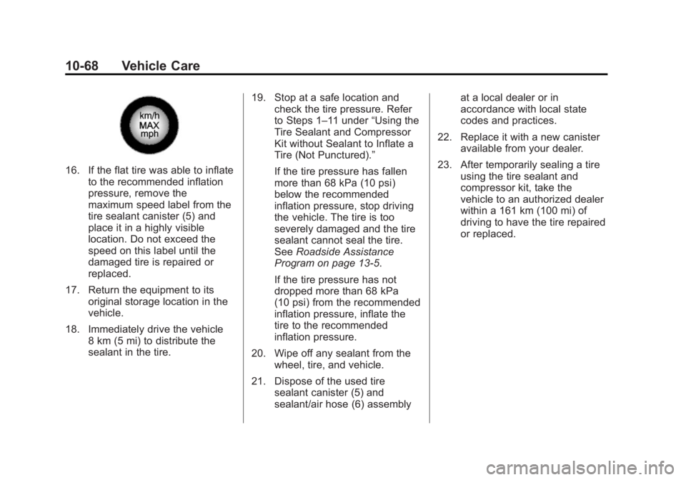 BUICK REGAL 2014 Owners Manual Black plate (68,1)Buick Regal Owner Manual (GMNA-Localizing-U.S./Canada/Mexico-
6081497) - 2014 - CRC 2nd Edition - 11/22/13
10-68 Vehicle Care
16. If the flat tire was able to inflateto the recommend BUICK REGAL 2014 Owners Manual Black plate (68,1)Buick Regal Owner Manual (GMNA-Localizing-U.S./Canada/Mexico-
6081497) - 2014 - CRC 2nd Edition - 11/22/13
10-68 Vehicle Care
16. If the flat tire was able to inflateto the recommend