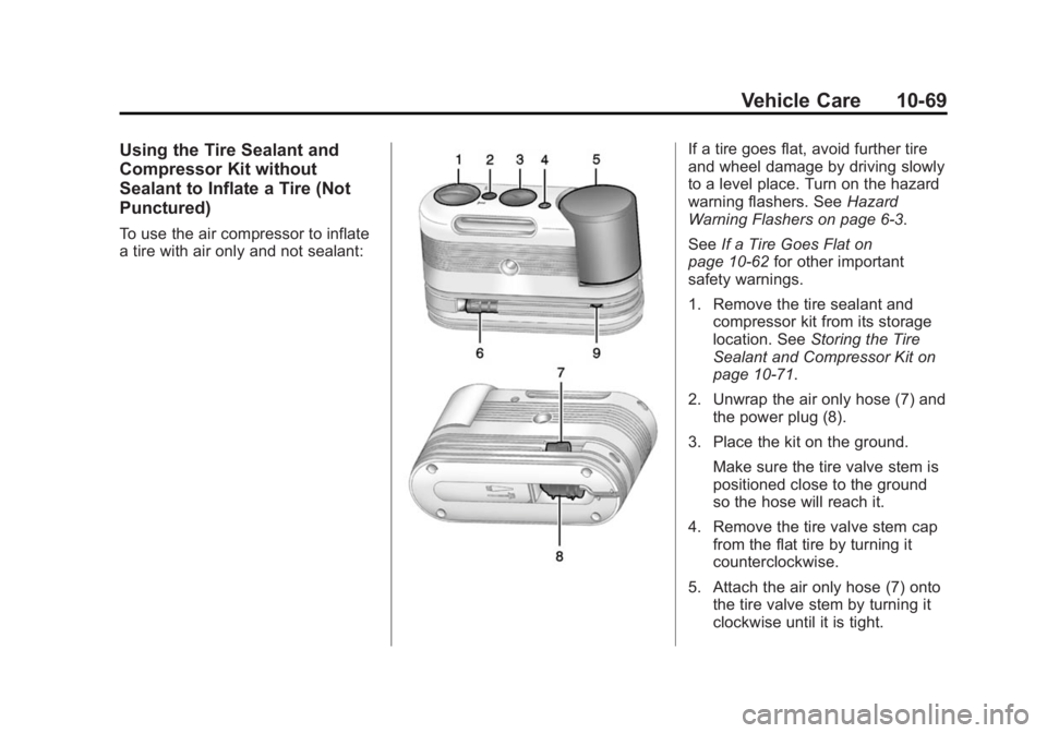 BUICK REGAL 2014 Owners Manual Black plate (69,1)Buick Regal Owner Manual (GMNA-Localizing-U.S./Canada/Mexico-
6081497) - 2014 - CRC 2nd Edition - 11/22/13
Vehicle Care 10-69
Using the Tire Sealant and
Compressor Kit without
Sealan BUICK REGAL 2014 Owners Manual Black plate (69,1)Buick Regal Owner Manual (GMNA-Localizing-U.S./Canada/Mexico-
6081497) - 2014 - CRC 2nd Edition - 11/22/13
Vehicle Care 10-69
Using the Tire Sealant and
Compressor Kit without
Sealan