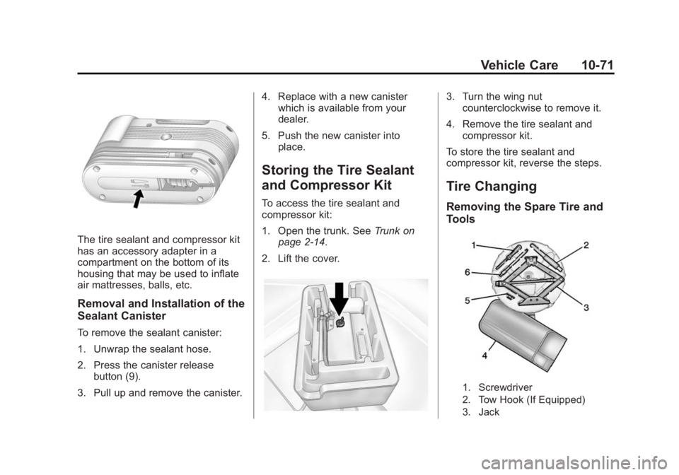 BUICK REGAL 2014 Owners Manual Black plate (71,1)Buick Regal Owner Manual (GMNA-Localizing-U.S./Canada/Mexico-
6081497) - 2014 - CRC 2nd Edition - 11/22/13
Vehicle Care 10-71
The tire sealant and compressor kit
has an accessory ada BUICK REGAL 2014 Owners Manual Black plate (71,1)Buick Regal Owner Manual (GMNA-Localizing-U.S./Canada/Mexico-
6081497) - 2014 - CRC 2nd Edition - 11/22/13
Vehicle Care 10-71
The tire sealant and compressor kit
has an accessory ada