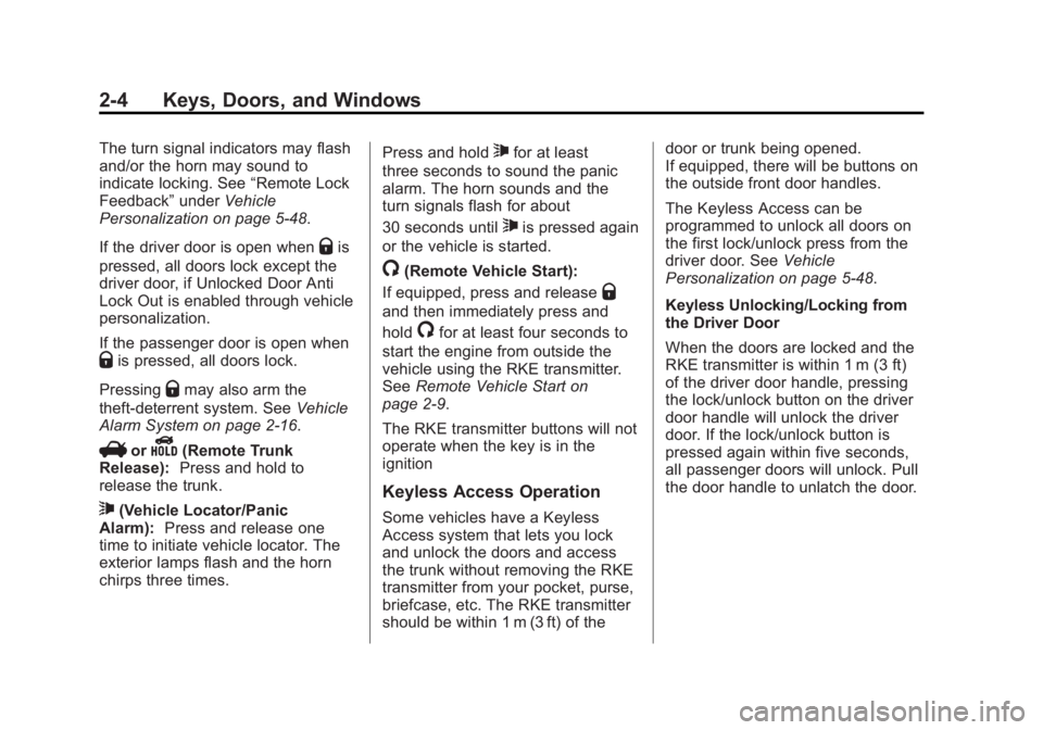 BUICK REGAL 2014 Owners Guide Black plate (4,1)Buick Regal Owner Manual (GMNA-Localizing-U.S./Canada/Mexico-
6081497) - 2014 - CRC 2nd Edition - 11/27/13
2-4 Keys, Doors, and Windows
The turn signal indicators may flash
and/or the BUICK REGAL 2014 Owners Guide Black plate (4,1)Buick Regal Owner Manual (GMNA-Localizing-U.S./Canada/Mexico-
6081497) - 2014 - CRC 2nd Edition - 11/27/13
2-4 Keys, Doors, and Windows
The turn signal indicators may flash
and/or the