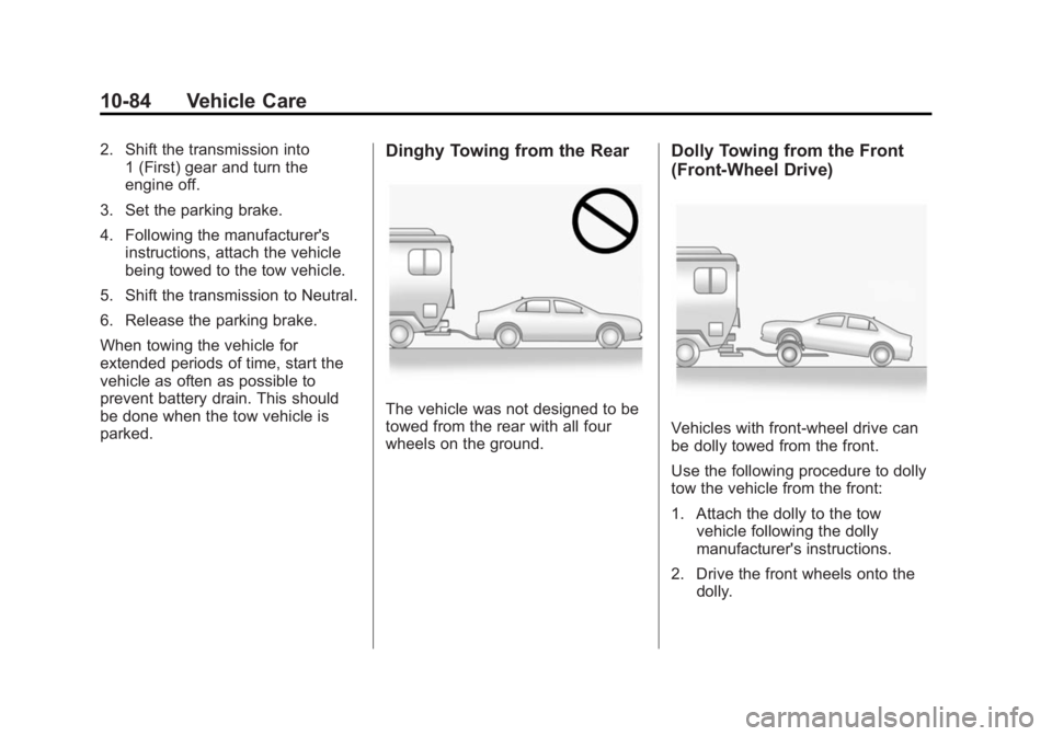 BUICK REGAL 2014 Owners Manual Black plate (84,1)Buick Regal Owner Manual (GMNA-Localizing-U.S./Canada/Mexico-
6081497) - 2014 - CRC 2nd Edition - 11/22/13
10-84 Vehicle Care
2. Shift the transmission into1 (First) gear and turn th BUICK REGAL 2014 Owners Manual Black plate (84,1)Buick Regal Owner Manual (GMNA-Localizing-U.S./Canada/Mexico-
6081497) - 2014 - CRC 2nd Edition - 11/22/13
10-84 Vehicle Care
2. Shift the transmission into1 (First) gear and turn th