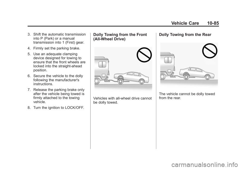 BUICK REGAL 2014 Owners Manual Black plate (85,1)Buick Regal Owner Manual (GMNA-Localizing-U.S./Canada/Mexico-
6081497) - 2014 - CRC 2nd Edition - 11/22/13
Vehicle Care 10-85
3. Shift the automatic transmissioninto P (Park) or a ma BUICK REGAL 2014 Owners Manual Black plate (85,1)Buick Regal Owner Manual (GMNA-Localizing-U.S./Canada/Mexico-
6081497) - 2014 - CRC 2nd Edition - 11/22/13
Vehicle Care 10-85
3. Shift the automatic transmissioninto P (Park) or a ma