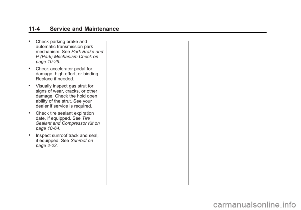 BUICK REGAL 2014 Owners Manual Black plate (4,1)Buick Regal Owner Manual (GMNA-Localizing-U.S./Canada/Mexico-
6081497) - 2014 - CRC 2nd Edition - 11/22/13
11-4 Service and Maintenance
.Check parking brake and
automatic transmission BUICK REGAL 2014 Owners Manual Black plate (4,1)Buick Regal Owner Manual (GMNA-Localizing-U.S./Canada/Mexico-
6081497) - 2014 - CRC 2nd Edition - 11/22/13
11-4 Service and Maintenance
.Check parking brake and
automatic transmission
