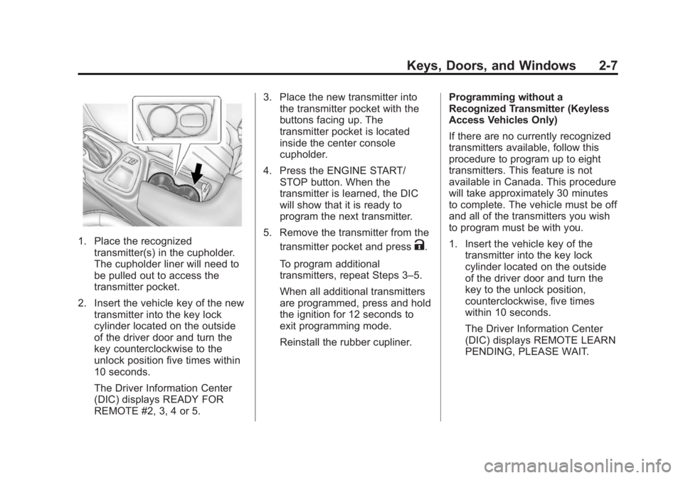 BUICK REGAL 2014  Owners Manual Black plate (7,1)Buick Regal Owner Manual (GMNA-Localizing-U.S./Canada/Mexico-
6081497) - 2014 - CRC 2nd Edition - 11/27/13
Keys, Doors, and Windows 2-7
1. Place the recognizedtransmitter(s) in the cu