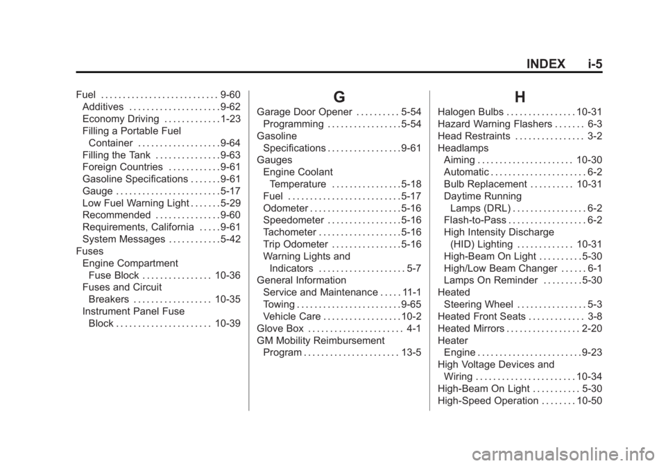 BUICK REGAL 2014 Owners Guide Black plate (5,1)Buick Regal Owner Manual (GMNA-Localizing-U.S./Canada/Mexico-
6081497) - 2014 - CRC 2nd Edition - 11/27/13
INDEX i-5
Fuel . . . . . . . . . . . . . . . . . . . . . . . . . . . 9-60Add BUICK REGAL 2014 Owners Guide Black plate (5,1)Buick Regal Owner Manual (GMNA-Localizing-U.S./Canada/Mexico-
6081497) - 2014 - CRC 2nd Edition - 11/27/13
INDEX i-5
Fuel . . . . . . . . . . . . . . . . . . . . . . . . . . . 9-60Add