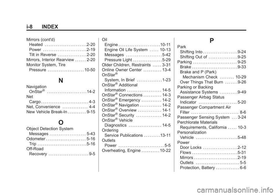 BUICK REGAL 2014 Owners Guide Black plate (8,1)Buick Regal Owner Manual (GMNA-Localizing-U.S./Canada/Mexico-
6081497) - 2014 - CRC 2nd Edition - 11/27/13
i-8 INDEX
Mirrors (cont'd)Heated . . . . . . . . . . . . . . . . . . . . BUICK REGAL 2014 Owners Guide Black plate (8,1)Buick Regal Owner Manual (GMNA-Localizing-U.S./Canada/Mexico-
6081497) - 2014 - CRC 2nd Edition - 11/27/13
i-8 INDEX
Mirrors (cont'd)Heated . . . . . . . . . . . . . . . . . . . .