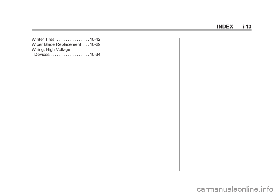 BUICK REGAL 2014 Owners Manual Black plate (13,1)Buick Regal Owner Manual (GMNA-Localizing-U.S./Canada/Mexico-
6081497) - 2014 - CRC 2nd Edition - 11/27/13
INDEX i-13
Winter Tires . . . . . . . . . . . . . . . . . . 10-42
Wiper Bla BUICK REGAL 2014 Owners Manual Black plate (13,1)Buick Regal Owner Manual (GMNA-Localizing-U.S./Canada/Mexico-
6081497) - 2014 - CRC 2nd Edition - 11/27/13
INDEX i-13
Winter Tires . . . . . . . . . . . . . . . . . . 10-42
Wiper Bla