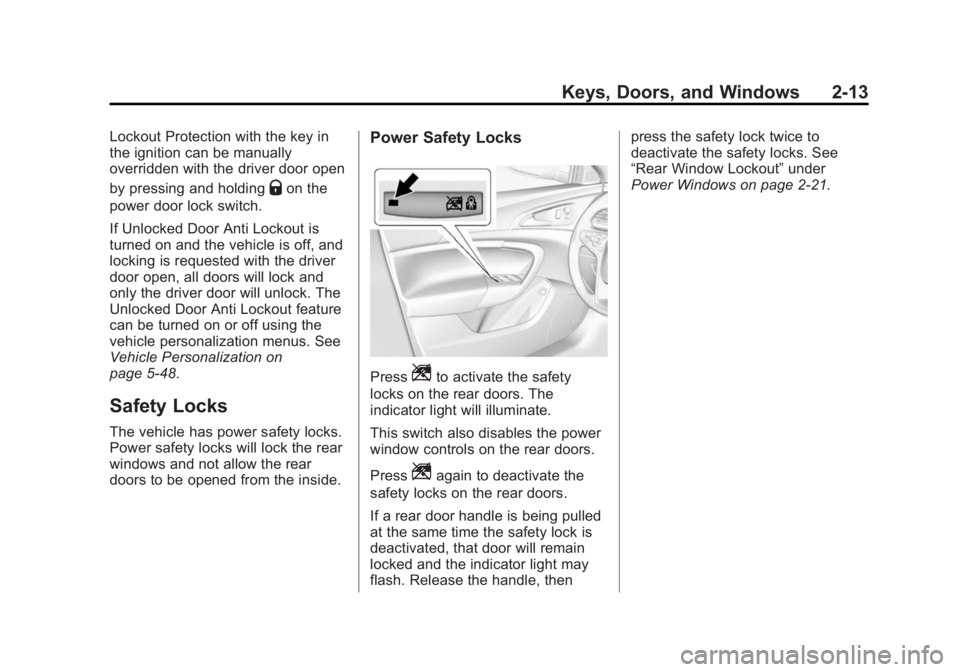 BUICK REGAL 2014 Service Manual Black plate (13,1)Buick Regal Owner Manual (GMNA-Localizing-U.S./Canada/Mexico-
6081497) - 2014 - CRC 2nd Edition - 11/27/13
Keys, Doors, and Windows 2-13
Lockout Protection with the key in
the igniti BUICK REGAL 2014 Service Manual Black plate (13,1)Buick Regal Owner Manual (GMNA-Localizing-U.S./Canada/Mexico-
6081497) - 2014 - CRC 2nd Edition - 11/27/13
Keys, Doors, and Windows 2-13
Lockout Protection with the key in
the igniti