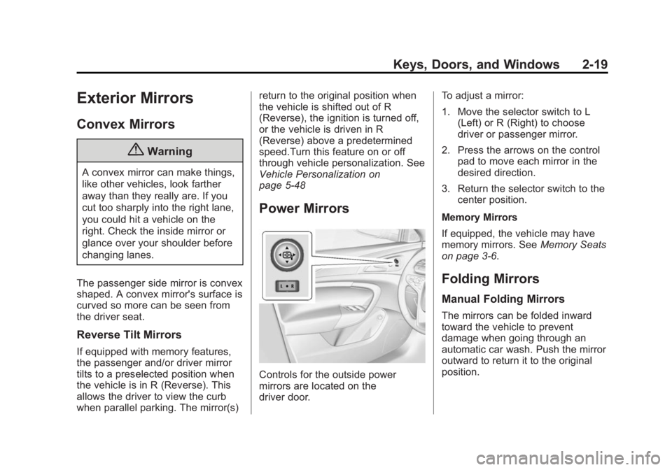 BUICK REGAL 2014 Service Manual Black plate (19,1)Buick Regal Owner Manual (GMNA-Localizing-U.S./Canada/Mexico-
6081497) - 2014 - CRC 2nd Edition - 11/27/13
Keys, Doors, and Windows 2-19
Exterior Mirrors
Convex Mirrors
{Warning
A co BUICK REGAL 2014 Service Manual Black plate (19,1)Buick Regal Owner Manual (GMNA-Localizing-U.S./Canada/Mexico-
6081497) - 2014 - CRC 2nd Edition - 11/27/13
Keys, Doors, and Windows 2-19
Exterior Mirrors
Convex Mirrors
{Warning
A co