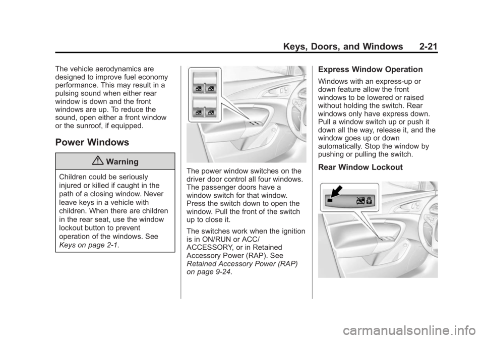 BUICK REGAL 2014 Workshop Manual Black plate (21,1)Buick Regal Owner Manual (GMNA-Localizing-U.S./Canada/Mexico-
6081497) - 2014 - CRC 2nd Edition - 11/27/13
Keys, Doors, and Windows 2-21
The vehicle aerodynamics are
designed to impr