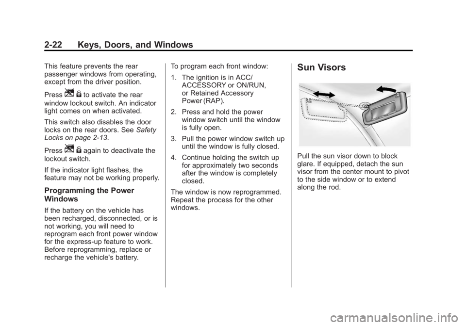 BUICK REGAL 2014 Workshop Manual Black plate (22,1)Buick Regal Owner Manual (GMNA-Localizing-U.S./Canada/Mexico-
6081497) - 2014 - CRC 2nd Edition - 11/27/13
2-22 Keys, Doors, and Windows
This feature prevents the rear
passenger wind