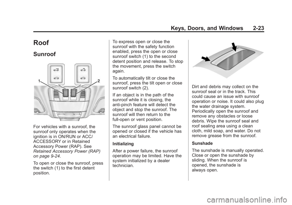 BUICK REGAL 2014  Owners Manual Black plate (23,1)Buick Regal Owner Manual (GMNA-Localizing-U.S./Canada/Mexico-
6081497) - 2014 - CRC 2nd Edition - 11/27/13
Keys, Doors, and Windows 2-23
Roof
Sunroof
For vehicles with a sunroof, the