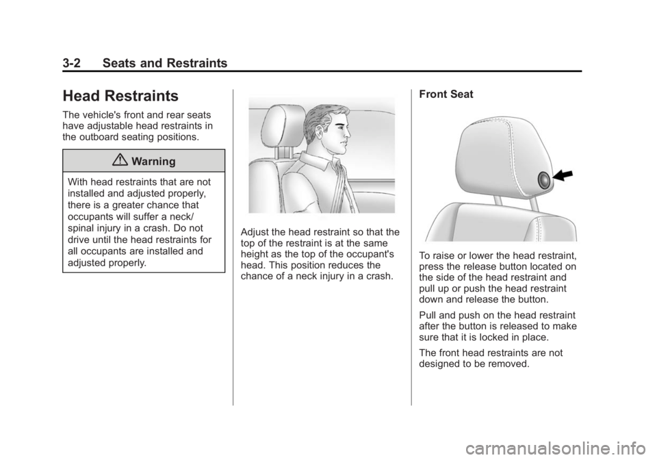 BUICK REGAL 2014 Workshop Manual Black plate (2,1)Buick Regal Owner Manual (GMNA-Localizing-U.S./Canada/Mexico-
6081497) - 2014 - CRC 2nd Edition - 11/22/13
3-2 Seats and Restraints
Head Restraints
The vehicle's front and rear se