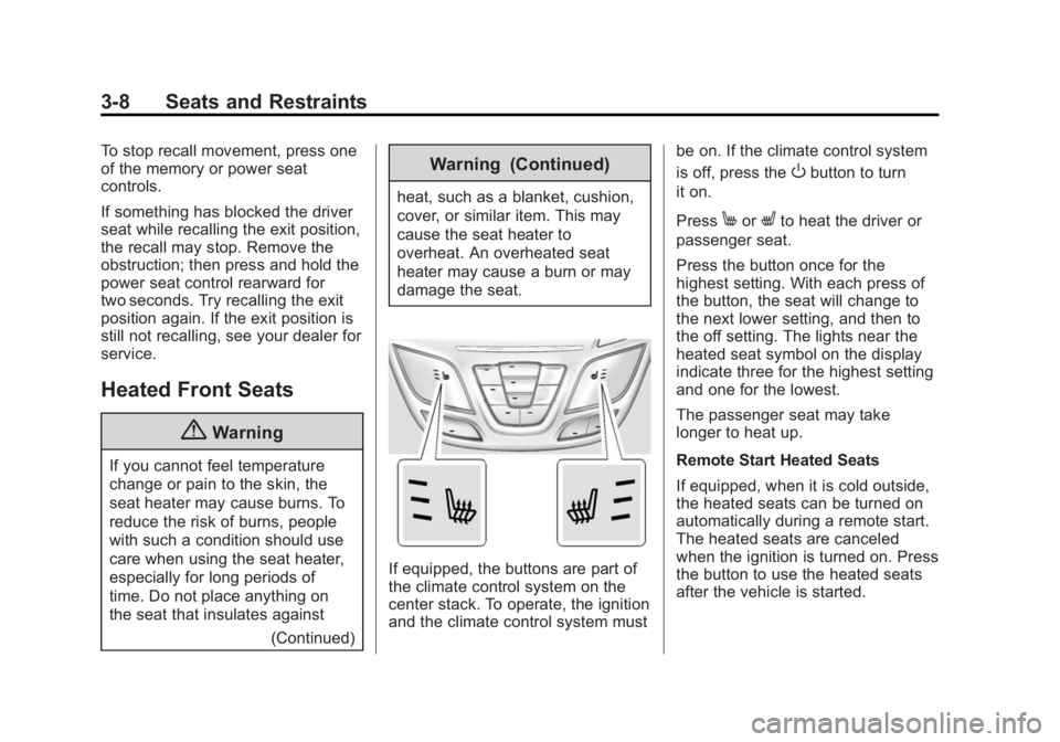 BUICK REGAL 2014  Owners Manual Black plate (8,1)Buick Regal Owner Manual (GMNA-Localizing-U.S./Canada/Mexico-
6081497) - 2014 - CRC 2nd Edition - 11/22/13
3-8 Seats and Restraints
To stop recall movement, press one
of the memory or