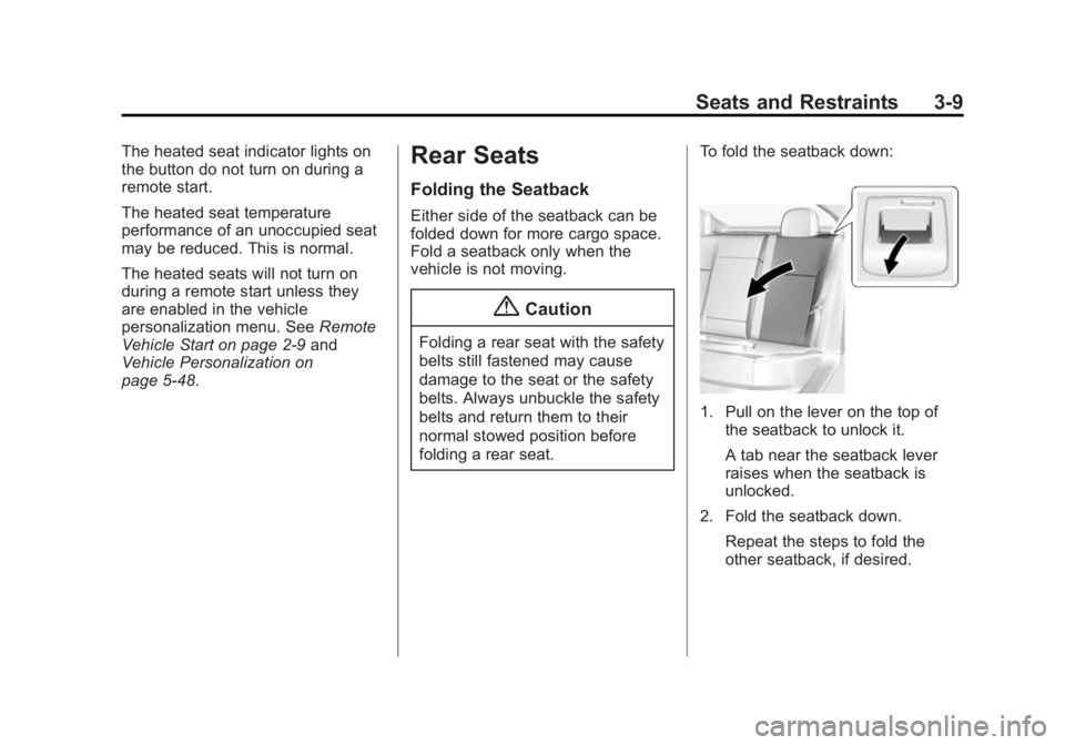 BUICK REGAL 2014  Owners Manual Black plate (9,1)Buick Regal Owner Manual (GMNA-Localizing-U.S./Canada/Mexico-
6081497) - 2014 - CRC 2nd Edition - 11/22/13
Seats and Restraints 3-9
The heated seat indicator lights on
the button do n