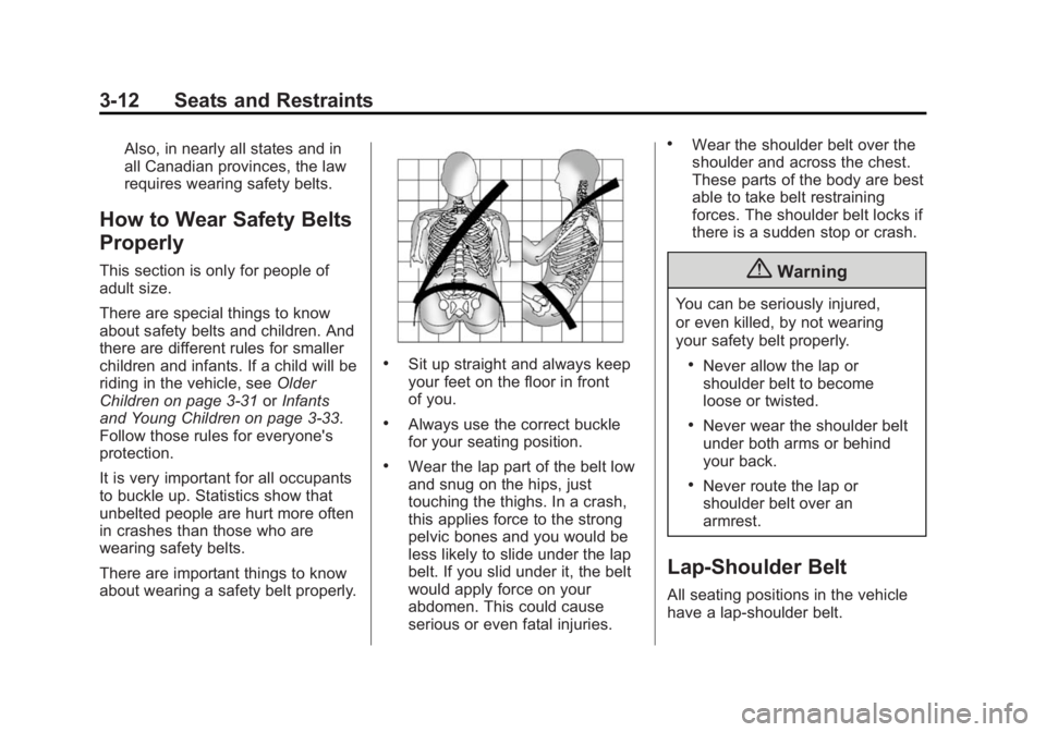 BUICK REGAL 2014 Repair Manual Black plate (12,1)Buick Regal Owner Manual (GMNA-Localizing-U.S./Canada/Mexico-
6081497) - 2014 - CRC 2nd Edition - 11/22/13
3-12 Seats and Restraints
Also, in nearly all states and in
all Canadian pr BUICK REGAL 2014 Repair Manual Black plate (12,1)Buick Regal Owner Manual (GMNA-Localizing-U.S./Canada/Mexico-
6081497) - 2014 - CRC 2nd Edition - 11/22/13
3-12 Seats and Restraints
Also, in nearly all states and in
all Canadian pr