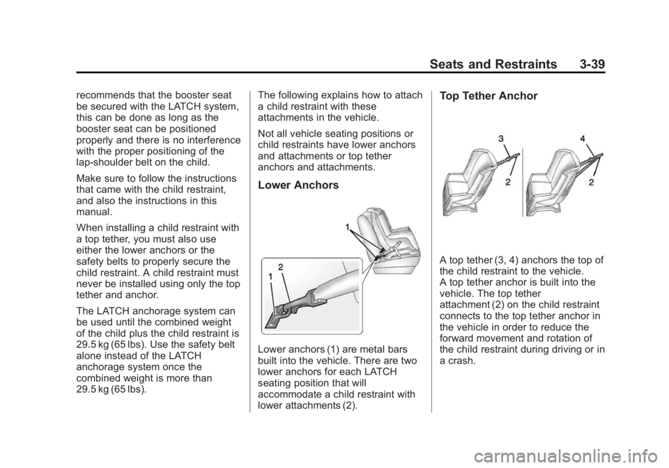 BUICK REGAL 2014 Owners Manual Black plate (39,1)Buick Regal Owner Manual (GMNA-Localizing-U.S./Canada/Mexico-
6081497) - 2014 - CRC 2nd Edition - 11/22/13
Seats and Restraints 3-39
recommends that the booster seat
be secured with 