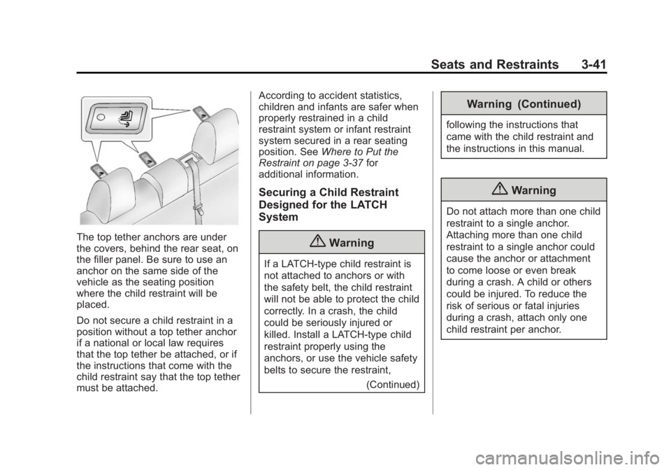 BUICK REGAL 2014 Owners Manual Black plate (41,1)Buick Regal Owner Manual (GMNA-Localizing-U.S./Canada/Mexico-
6081497) - 2014 - CRC 2nd Edition - 11/22/13
Seats and Restraints 3-41
The top tether anchors are under
the covers, behi