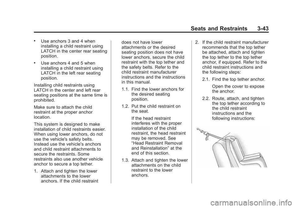 BUICK REGAL 2014 Owners Manual Black plate (43,1)Buick Regal Owner Manual (GMNA-Localizing-U.S./Canada/Mexico-
6081497) - 2014 - CRC 2nd Edition - 11/22/13
Seats and Restraints 3-43
.Use anchors 3 and 4 when
installing a child rest