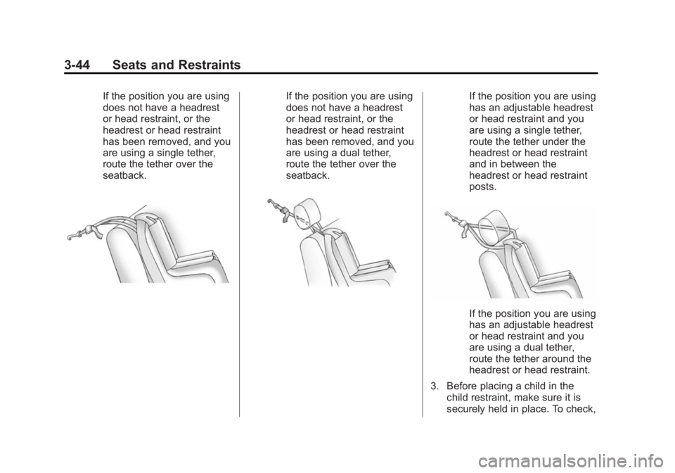 BUICK REGAL 2014 Owners Manual Black plate (44,1)Buick Regal Owner Manual (GMNA-Localizing-U.S./Canada/Mexico-
6081497) - 2014 - CRC 2nd Edition - 11/22/13
3-44 Seats and Restraints
If the position you are using
does not have a hea