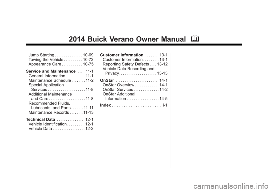 BUICK VERANO 2014  Owners Manual Black plate (2,1)Buick Verano Owner Manual (GMNA-Localizing-U.S./Canada/Mexico-
6042574) - 2014 - crc - 10/18/13
2014 Buick Verano Owner ManualM
Jump Starting . . . . . . . . . . . . . . . 10-69
Towin