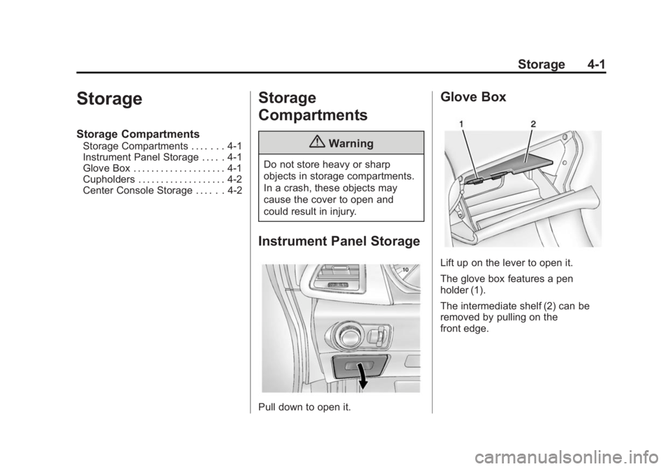 BUICK VERANO 2014 Owners Manual Black plate (1,1)Buick Verano Owner Manual (GMNA-Localizing-U.S./Canada/Mexico-
6042574) - 2014 - crc - 10/18/13
Storage 4-1
Storage
Storage Compartments
Storage Compartments . . . . . . . 4-1
Instrum BUICK VERANO 2014 Owners Manual Black plate (1,1)Buick Verano Owner Manual (GMNA-Localizing-U.S./Canada/Mexico-
6042574) - 2014 - crc - 10/18/13
Storage 4-1
Storage
Storage Compartments
Storage Compartments . . . . . . . 4-1
Instrum