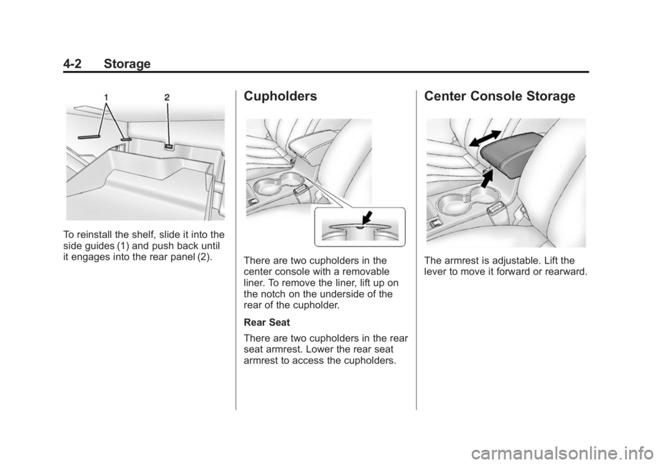 BUICK VERANO 2014 Owners Manual Black plate (2,1)Buick Verano Owner Manual (GMNA-Localizing-U.S./Canada/Mexico-
6042574) - 2014 - crc - 10/18/13
4-2 Storage
To reinstall the shelf, slide it into the
side guides (1) and push back unt BUICK VERANO 2014 Owners Manual Black plate (2,1)Buick Verano Owner Manual (GMNA-Localizing-U.S./Canada/Mexico-
6042574) - 2014 - crc - 10/18/13
4-2 Storage
To reinstall the shelf, slide it into the
side guides (1) and push back unt