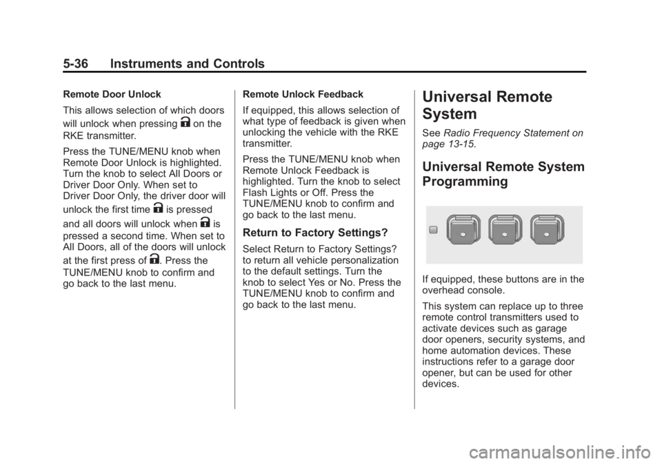 BUICK ENCLAVE 2013 User Guide Black plate (36,1)Buick Verano Owner Manual (GMNA-Localizing-U.S./Canada/Mexico-
6042574) - 2014 - crc - 10/18/13
5-36 Instruments and Controls
Remote Door Unlock
This allows selection of which doors
BUICK ENCLAVE 2013 User Guide Black plate (36,1)Buick Verano Owner Manual (GMNA-Localizing-U.S./Canada/Mexico-
6042574) - 2014 - crc - 10/18/13
5-36 Instruments and Controls
Remote Door Unlock
This allows selection of which doors