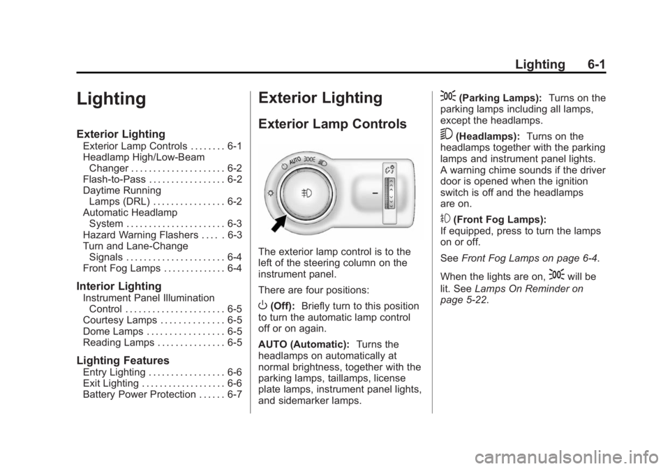 BUICK ENCLAVE 2013  Owners Manual Black plate (1,1)Buick Verano Owner Manual (GMNA-Localizing-U.S./Canada/Mexico-
6042574) - 2014 - crc - 10/18/13
Lighting 6-1
Lighting
Exterior Lighting
Exterior Lamp Controls . . . . . . . . 6-1
Head