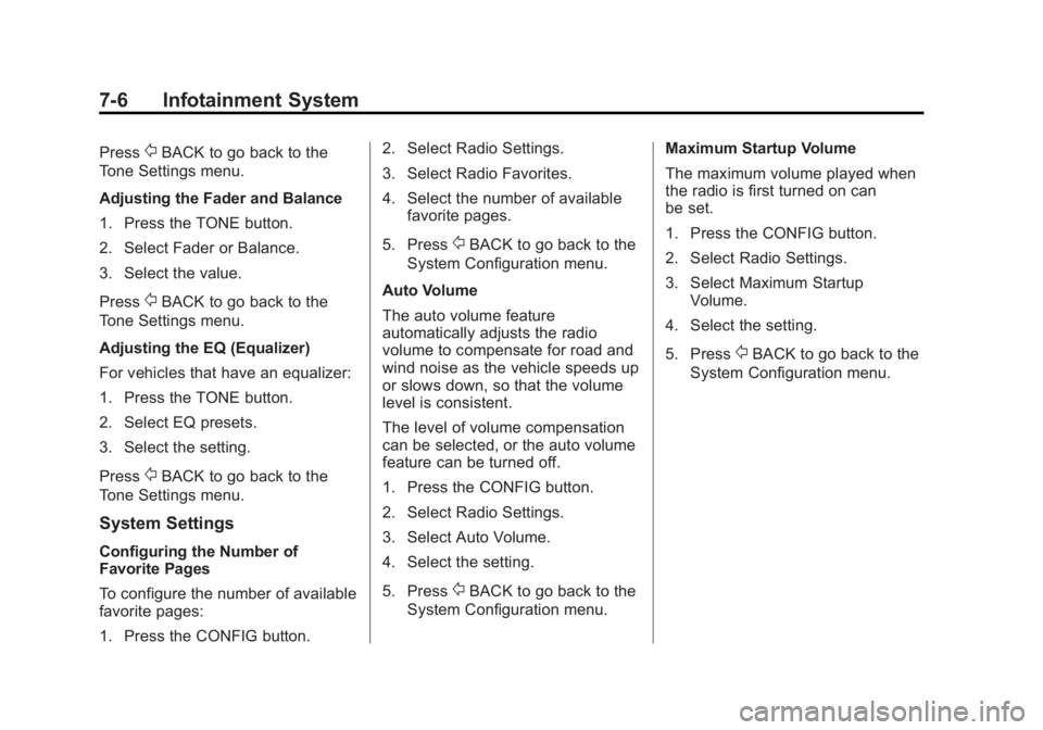 BUICK VERANO 2014  Owners Manual Black plate (6,1)Buick Verano Owner Manual (GMNA-Localizing-U.S./Canada/Mexico-
6042574) - 2014 - crc - 10/18/13
7-6 Infotainment System
Press/BACK to go back to the
Tone Settings menu.
Adjusting the 