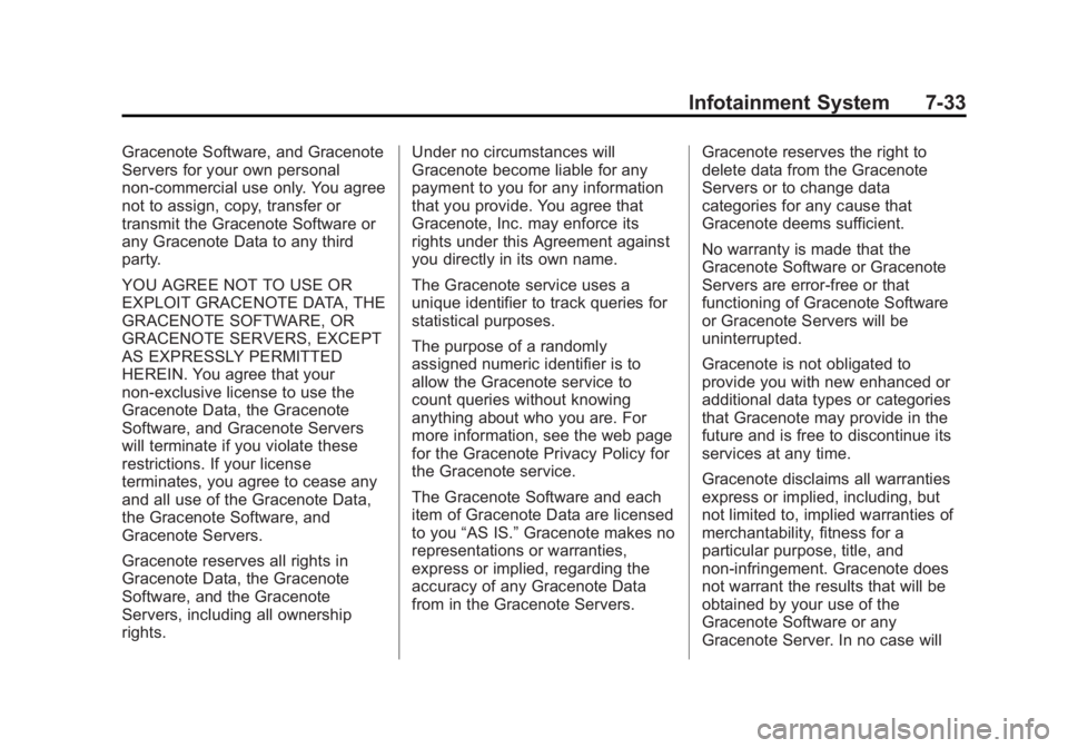 BUICK VERANO 2014 Owners Manual Black plate (33,1)Buick Verano Owner Manual (GMNA-Localizing-U.S./Canada/Mexico-
6042574) - 2014 - crc - 10/18/13
Infotainment System 7-33
Gracenote Software, and Gracenote
Servers for your own person BUICK VERANO 2014 Owners Manual Black plate (33,1)Buick Verano Owner Manual (GMNA-Localizing-U.S./Canada/Mexico-
6042574) - 2014 - crc - 10/18/13
Infotainment System 7-33
Gracenote Software, and Gracenote
Servers for your own person