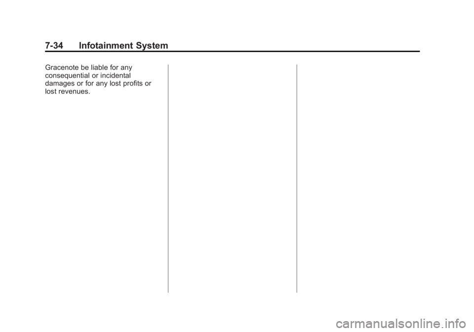 BUICK VERANO 2014 Owners Manual Black plate (34,1)Buick Verano Owner Manual (GMNA-Localizing-U.S./Canada/Mexico-
6042574) - 2014 - crc - 10/18/13
7-34 Infotainment System
Gracenote be liable for any
consequential or incidental
damag BUICK VERANO 2014 Owners Manual Black plate (34,1)Buick Verano Owner Manual (GMNA-Localizing-U.S./Canada/Mexico-
6042574) - 2014 - crc - 10/18/13
7-34 Infotainment System
Gracenote be liable for any
consequential or incidental
damag
