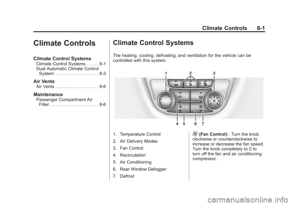 BUICK VERANO 2014  Owners Manual Black plate (1,1)Buick Verano Owner Manual (GMNA-Localizing-U.S./Canada/Mexico-
6042574) - 2014 - crc - 10/18/13
Climate Controls 8-1
Climate Controls
Climate Control Systems
Climate Control Systems .