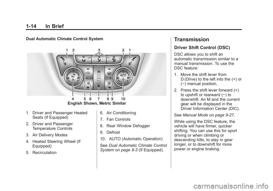 BUICK ENCLAVE 2013  Owners Manual Black plate (14,1)Buick Verano Owner Manual (GMNA-Localizing-U.S./Canada/Mexico-
6042574) - 2014 - crc - 10/18/13
1-14 In Brief
Dual Automatic Climate Control System
English Shown, Metric Similar
1. D