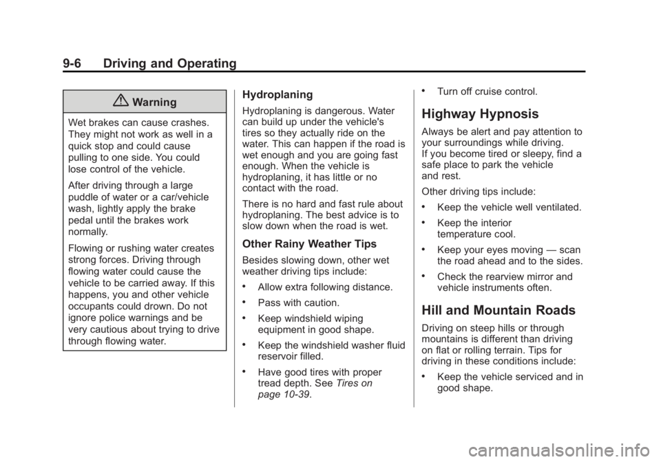 BUICK ENCLAVE 2013  Owners Manual Black plate (6,1)Buick Verano Owner Manual (GMNA-Localizing-U.S./Canada/Mexico-
6042574) - 2014 - crc - 10/18/13
9-6 Driving and Operating
{Warning
Wet brakes can cause crashes.
They might not work as