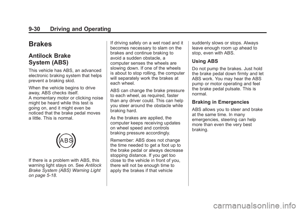 BUICK VERANO 2014 Owners Manual Black plate (30,1)Buick Verano Owner Manual (GMNA-Localizing-U.S./Canada/Mexico-
6042574) - 2014 - crc - 10/18/13
9-30 Driving and Operating
Brakes
Antilock Brake
System (ABS)
This vehicle has ABS, an BUICK VERANO 2014 Owners Manual Black plate (30,1)Buick Verano Owner Manual (GMNA-Localizing-U.S./Canada/Mexico-
6042574) - 2014 - crc - 10/18/13
9-30 Driving and Operating
Brakes
Antilock Brake
System (ABS)
This vehicle has ABS, an