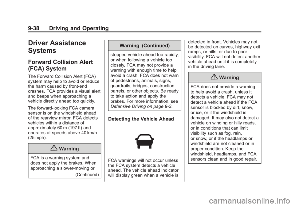 BUICK ENCLAVE 2013  Owners Manual Black plate (38,1)Buick Verano Owner Manual (GMNA-Localizing-U.S./Canada/Mexico-
6042574) - 2014 - crc - 10/18/13
9-38 Driving and Operating
Driver Assistance
Systems
Forward Collision Alert
(FCA) Sys