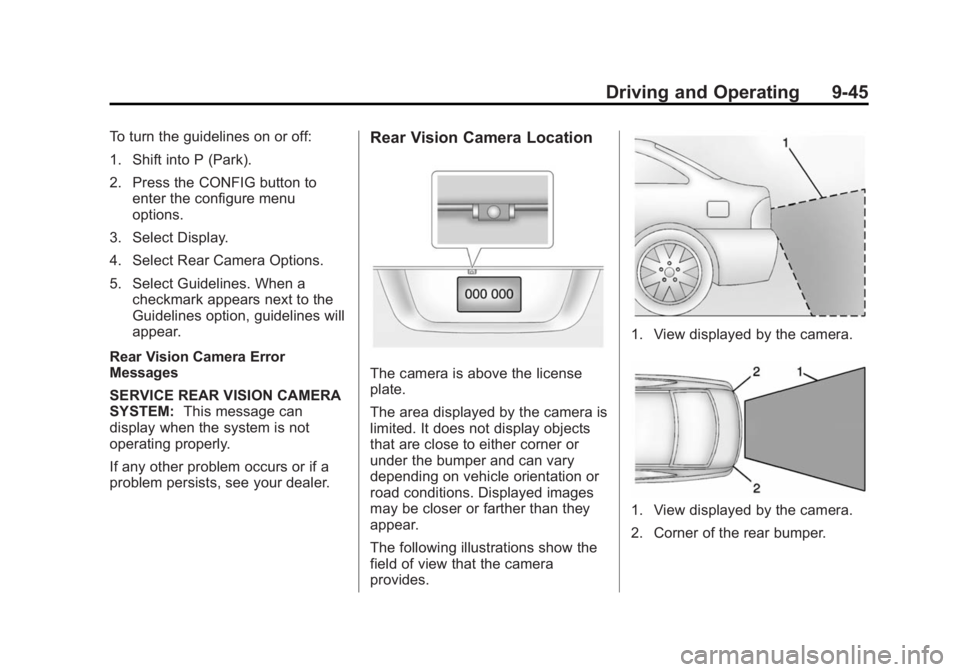BUICK VERANO 2014 Owners Manual Black plate (45,1)Buick Verano Owner Manual (GMNA-Localizing-U.S./Canada/Mexico-
6042574) - 2014 - crc - 10/18/13
Driving and Operating 9-45
To turn the guidelines on or off:
1. Shift into P (Park).
2 BUICK VERANO 2014 Owners Manual Black plate (45,1)Buick Verano Owner Manual (GMNA-Localizing-U.S./Canada/Mexico-
6042574) - 2014 - crc - 10/18/13
Driving and Operating 9-45
To turn the guidelines on or off:
1. Shift into P (Park).
2