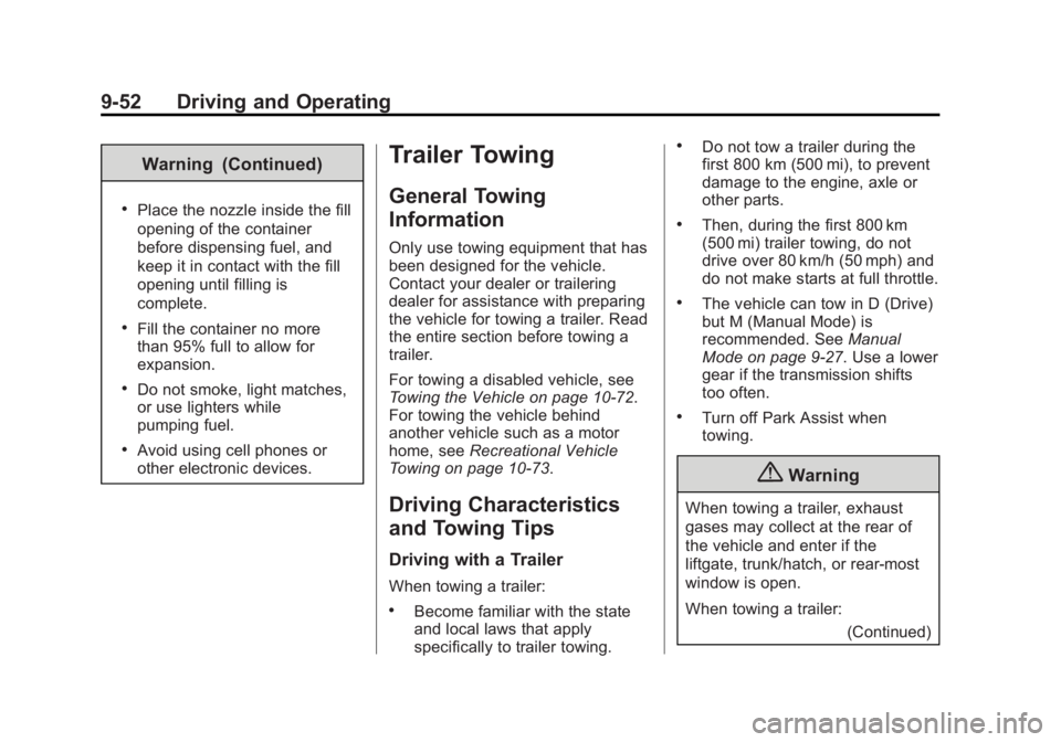 BUICK VERANO 2014  Owners Manual Black plate (52,1)Buick Verano Owner Manual (GMNA-Localizing-U.S./Canada/Mexico-
6042574) - 2014 - crc - 10/18/13
9-52 Driving and Operating
Warning (Continued)
.Place the nozzle inside the fill
openi