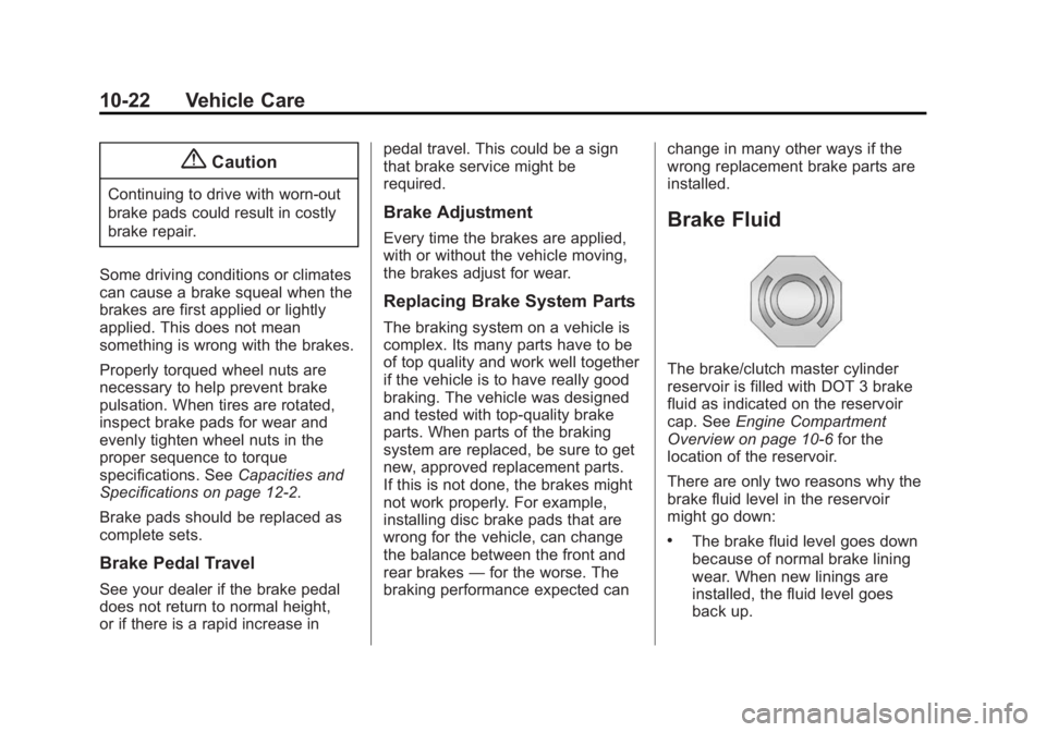 BUICK ENCLAVE 2013  Owners Manual Black plate (22,1)Buick Verano Owner Manual (GMNA-Localizing-U.S./Canada/Mexico-
6042574) - 2014 - crc - 10/18/13
10-22 Vehicle Care
{Caution
Continuing to drive with worn-out
brake pads could result 